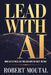 Lead with AI by Robert Moutal