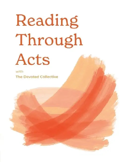 Reading Through Acts with The Devoted Collective by Aimée Walker, Em Tyler, Vicki Bentley