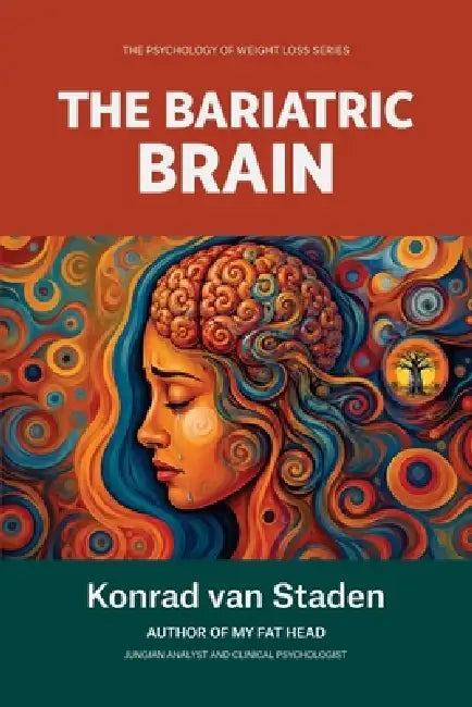 The Bariatric Brain: The Psychology of Weight Loss Surgery by Konrad Van Staden