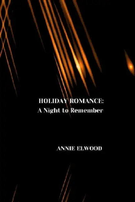 Holiday Romance: A Night to Remember by Annie Elwood