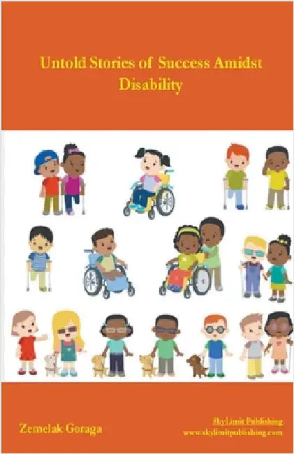 Untold Stories of Success Amidst Disability by Goraga, Zemelak