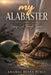 My Alabaster: Seeing God Through Trauma by Amanda Renea Pence