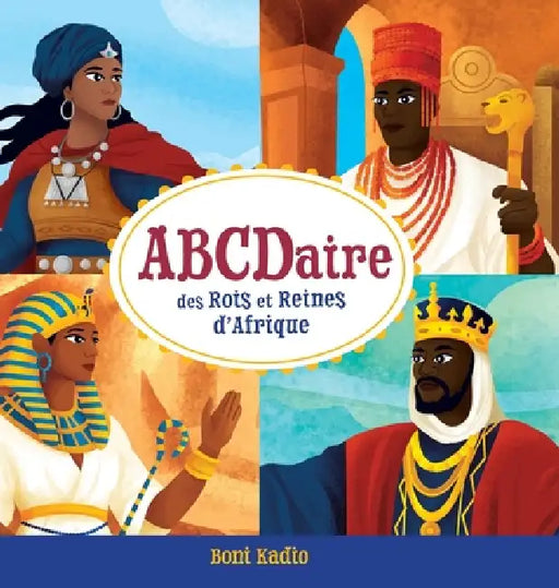 ABCDaire des rois et reines d'Afrique: Un abécédaire illustré de l'histoire africaine pour enfants by Boni Kadio