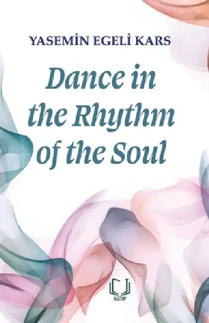 Dance In The Rhythm Of The Soul by Yasemin Egeli Kars