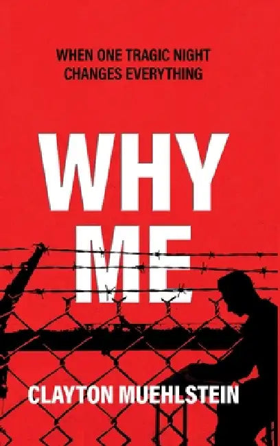 Why Me: When One Tragic Night Changes Everything by Clay Muehlstein