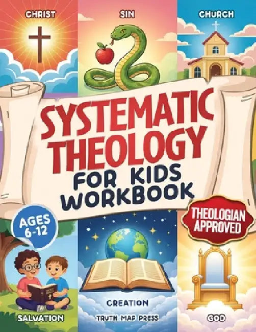 Systematic Theology for Kids Workbook: 52-Week Lesson Guide to Build an Unshakeable Faith Foundation in 10 Minutes a Day with Simple, Fun Lessons (Age by Truth Map Press