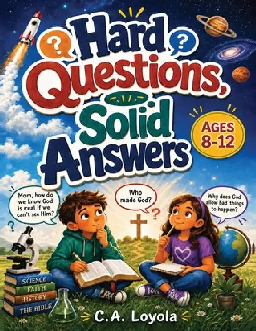 Hard Questions, Solid Answers: A Fun Christian Apologetics Activity Book for Kids and Tweens Ages 8-12 101 Interactive Questions, Quizzes, and Facts o by C. a. Loyola, Truth Map Press