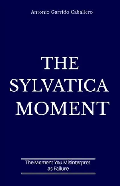The Sylvatica Moment: The Moment you Misinterpret as Failure by Antonio Garrido Caballero