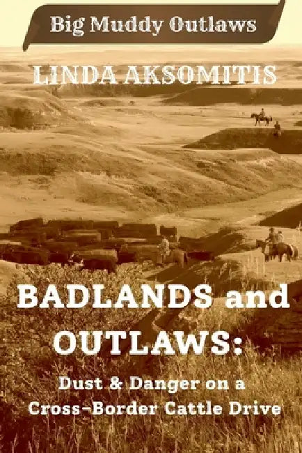 Badlands and Outlaws by Linda Aksomitis