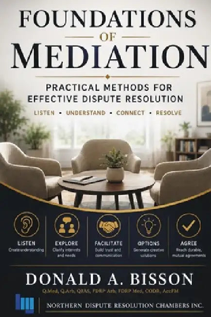 Foundations of Mediation: Practical Methods for Effective Dispute Resolution by Donald Bisson