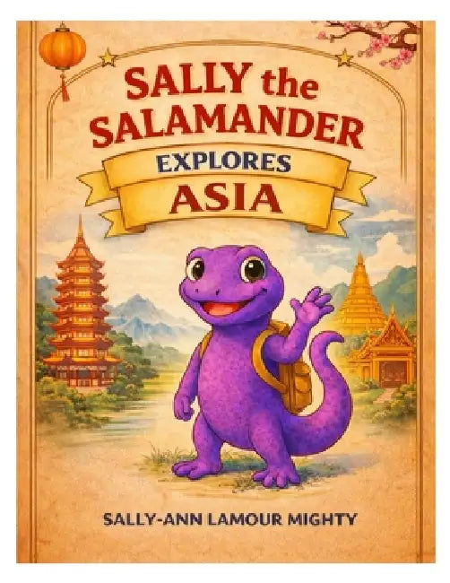 Sally the Salamander Explores Asia Storybook by Sally-Ann Lamour Mighty