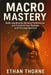 Macro Mastery: Build Lean Muscle, Optimize Performance, and Transform Your Physique with Precision Nutrition by Ethan Thorne
