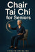 Chair Tai Chi for Seniors: Improve Balance, Reduce Stress, and Prevent Falls with Ancient Mindful Movement. by Evelyn Sterling