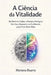 A Ciência da Vitalidade: Do Declínio Celular à Maestria Biológica: Um Guia Baseado em Evidências para Viver Bem Mais. by Mariana Duarte