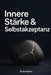 Innere Stärke & Selbstakzeptanz: Alte Denkmuster durchbrechen, den Selbstwert stärken und emotionale Souveränität erlangen by Audo Sachs