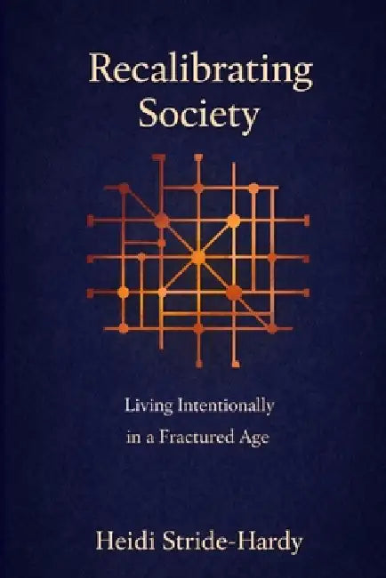Recalibrating Society by Heidi Mj Stride-Hardy