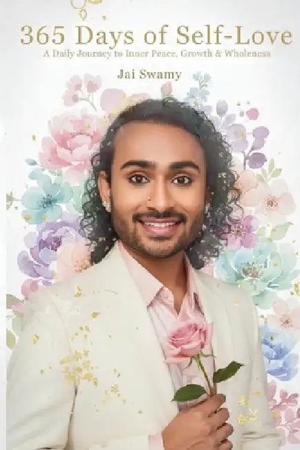 365 Days of Self-Love - A Daily Journey to Inner Peace, Growth and Wholeness: A Daily Journey to Inner Peace, Growth and Wholeness by Jai Swamy
