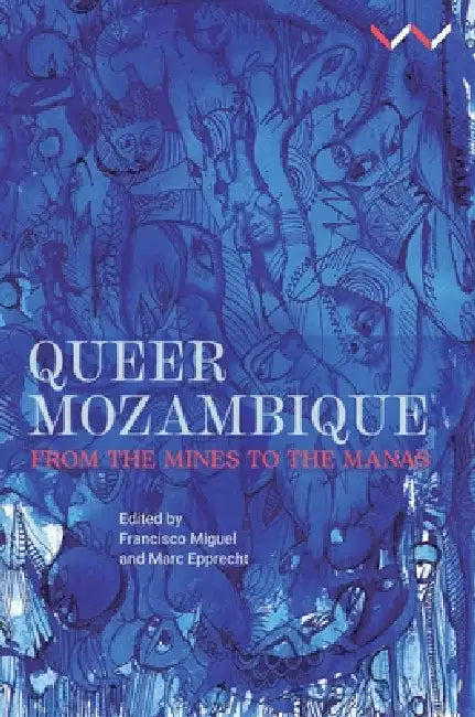 Queer Mozambique: From the Mines to the Manas by Francisco P. V. Miguel, Marc Epprecht, Danilo Da Silva