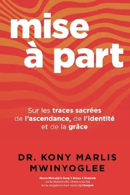Mise Á Part: Sur les traces sacrées de l'ascendance, de l'identité, et de la grâce by Kony Marlis Mwinyoglee