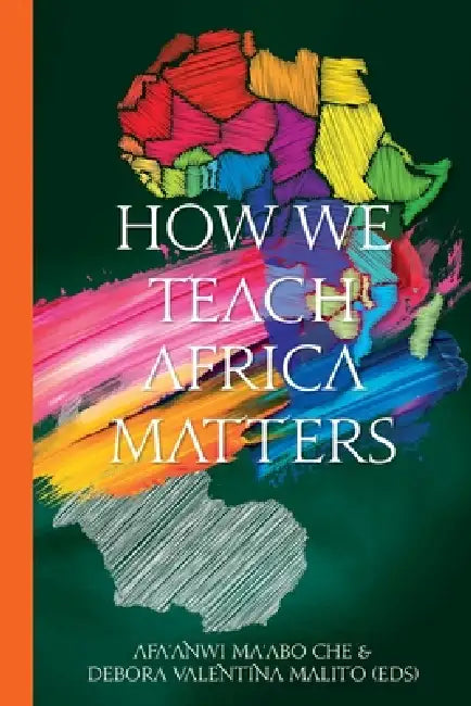 How We Teach Africa Matters by Debora V. Malito, Afa'anwi Ma'abo Che