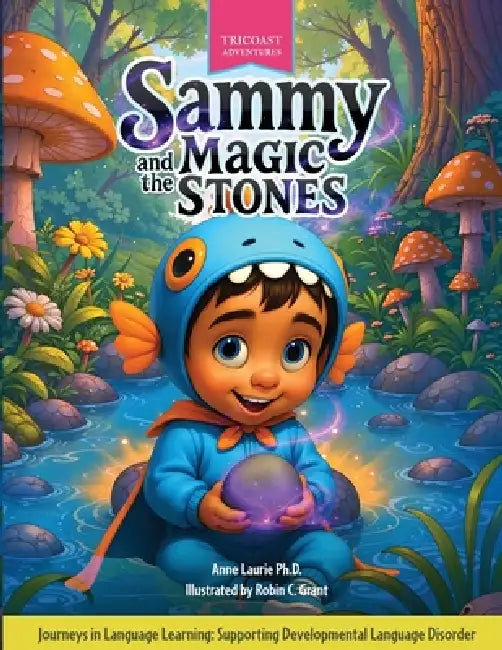 Sammy and the Magic Stones: Journeys in Language Learning: Supporting Developmental Language Disorder by Anne Laurie, Robin C. Grant, Karen Richard