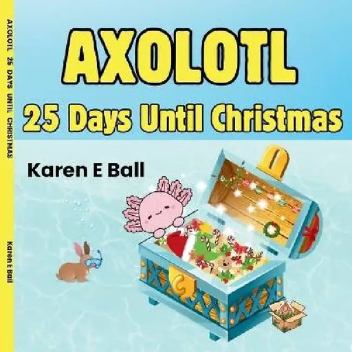 Axolotl 25 Days Until Christmas by Karen E. Ball