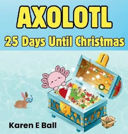 Axolotl 25 Days Until Christmas by Karen E. Ball