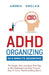 ADHD Organizing in 9 Minute Sessions: The Simple, Fast, and Stress-Free Way to Get Organized and Stay Focused - Even if You've Tried Everything Before by Andrea Sinclair