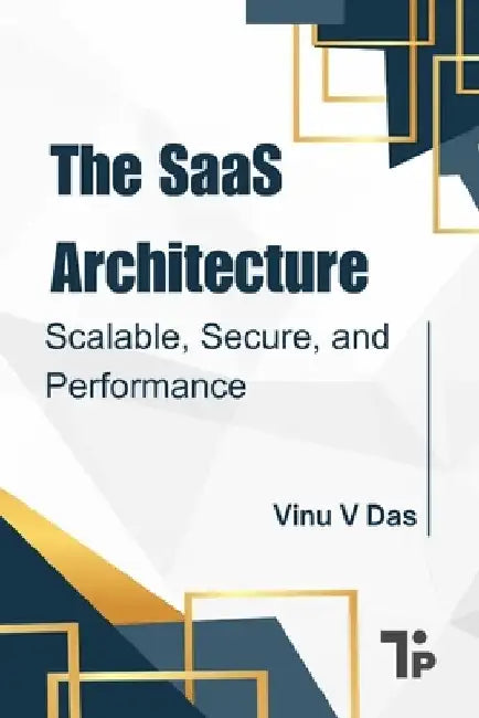 The SaaS Architecture: Scalable, Secure, and Performance by Vinu V. Das