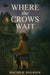 Where the Crows Wait by Pigeon, Nicole A.