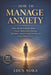 How to Manage Anxiety: When Anxiety Is Not the Enemy - A Science-Backed Guide to Restoring Inner Safety, Ending the Struggle With Fear, and Living Wit by Eden Nora