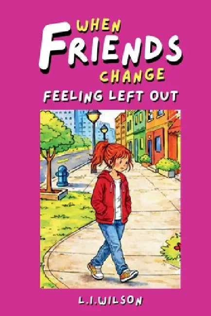 When Friends Change: Feeling Left Out by L. I. Wilson