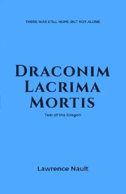 Draconim Lacrima Mortis: Tear of the Dragon by Lawrence Nault