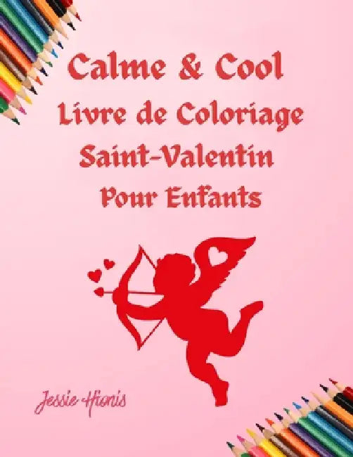 Calme & Cool, Livre de Coloriage Saint-Valentin pour Enfants by Jessie Hionis