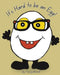It's Hard To Be An Egg by Tracey Morrell