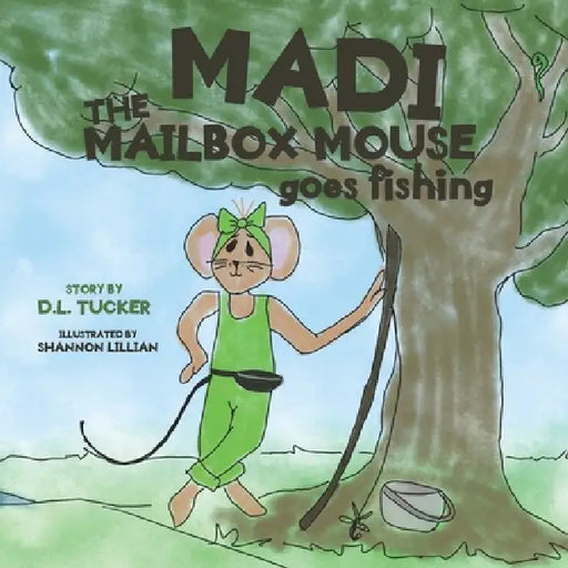 Madi the Mailbox Mouse Goes Fishing by Shannon Lillian, D. L. Tucker