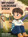 My First Lacrosse Stick by Finn Topping, Sam Lawrence, Tanya Zeinalova
