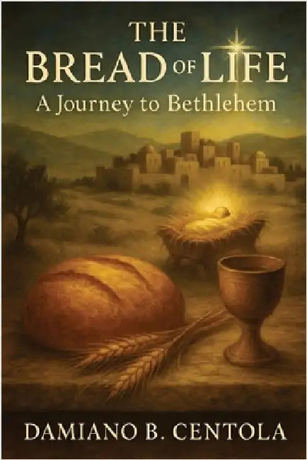 The Bread of Life: A Journey to Bethlehem by Centola, Damiano B.