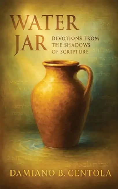 Water Jar: Devotions from the Shadows of Scripture by Damiano B. Centola