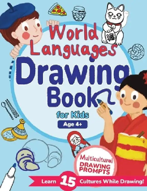 World Languages Drawing Book for Kids: Explore 15 Cultures Through Drawing Prompts, Words, and Fun Facts by Sachiko Otohata