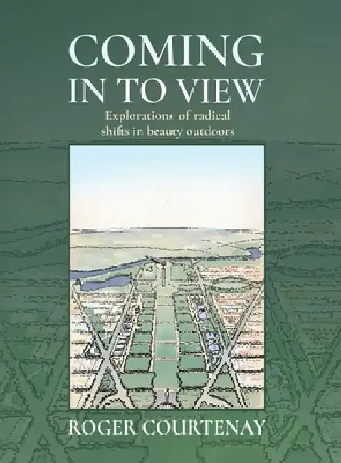 Coming In To View: Explorations of radical shifts in beauty outdoors by Roger Courtenay