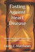 Fasting Against Heart Disease: Reverse High Blood Pressure, Clear Arteries, and Reclaim Your Life by Laing Z. Matthews