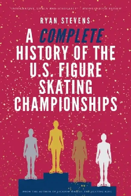 A Complete History of the U.S. Figure Skating Championships by Ryan Stevens
