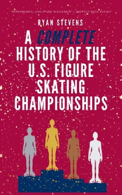 A Complete History of the U.S. Figure Skating Championships by Ryan Stevens