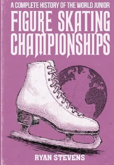 A Complete History of the World Junior Figure Skating Championships by Ryan Stevens