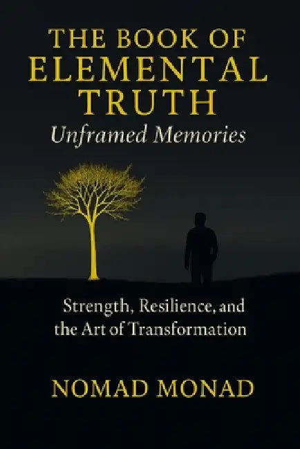 The Book of Elemental Truth: Unframed Memories by Nomad Monad, Christopher Graham Ccht