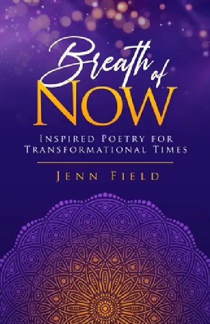 Breath of Now: Inspired Poetry for Transformational Times by Jenn Field