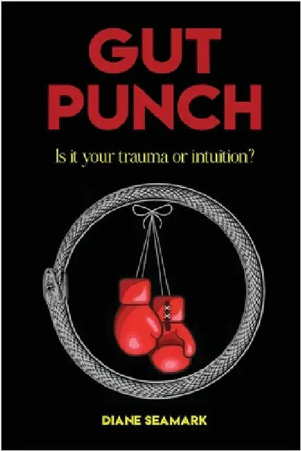 Gut Punch: Is It Your Trauma or Intuition? by Seamark, Diane