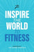 Inspire the World to Fitness by Len Kravitz, Carla Sottovia, Sherri McMillan