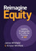 Reimagine Equity: Leading Strategically to Fulfill the Promise of DEI by Kristen Whitfield, James Whitfield